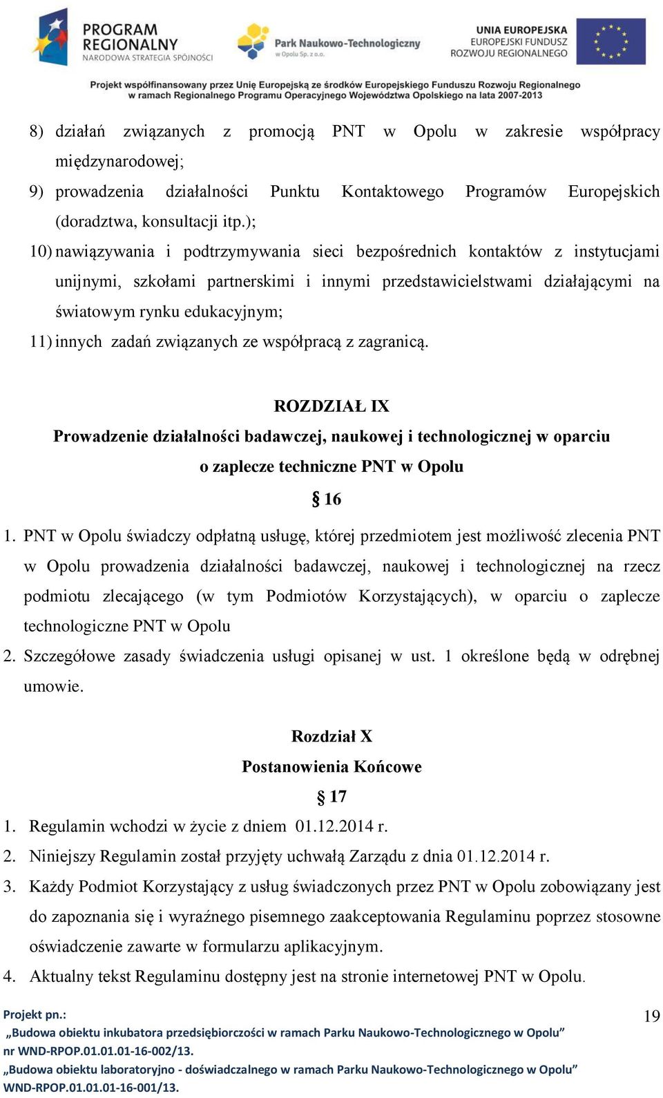 zadań związanych ze współpracą z zagranicą. ROZDZIAŁ IX Prowadzenie działalności badawczej, naukowej i technologicznej w oparciu o zaplecze techniczne PNT w Opolu 16 1.