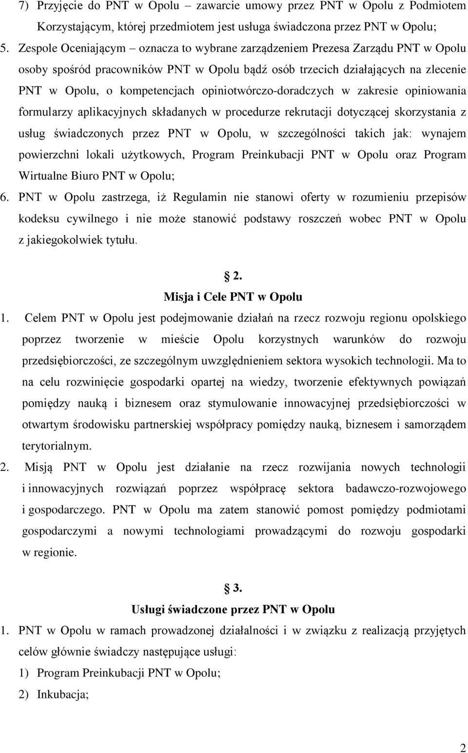 opiniotwórczo-doradczych w zakresie opiniowania formularzy aplikacyjnych składanych w procedurze rekrutacji dotyczącej skorzystania z usług świadczonych przez PNT w Opolu, w szczególności takich jak: