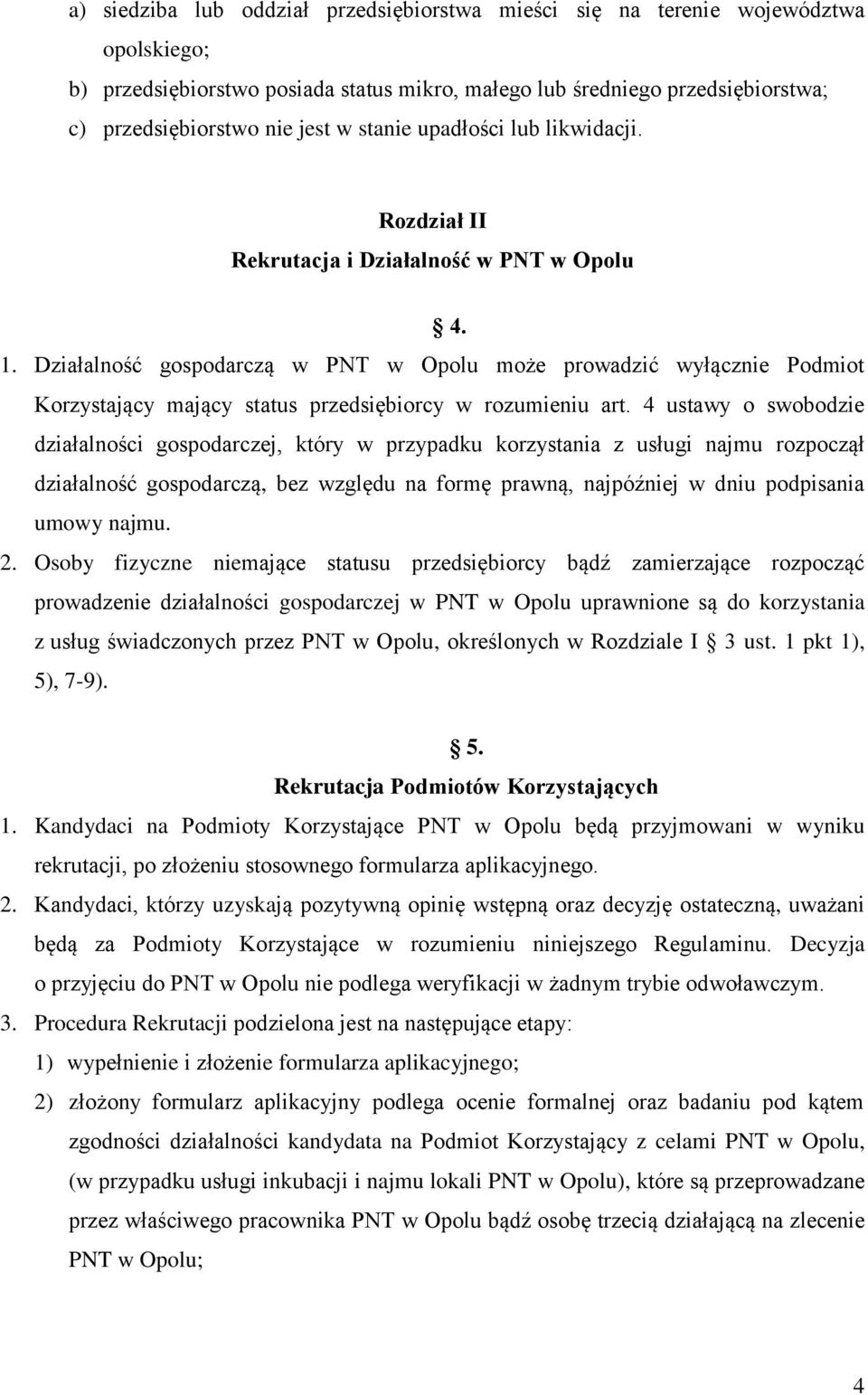 Działalność gospodarczą w PNT w Opolu może prowadzić wyłącznie Podmiot Korzystający mający status przedsiębiorcy w rozumieniu art.