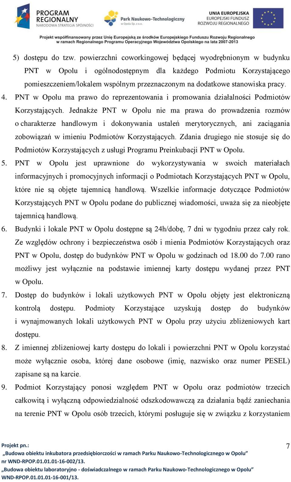 4. PNT w Opolu ma prawo do reprezentowania i promowania działalności Podmiotów Korzystających.