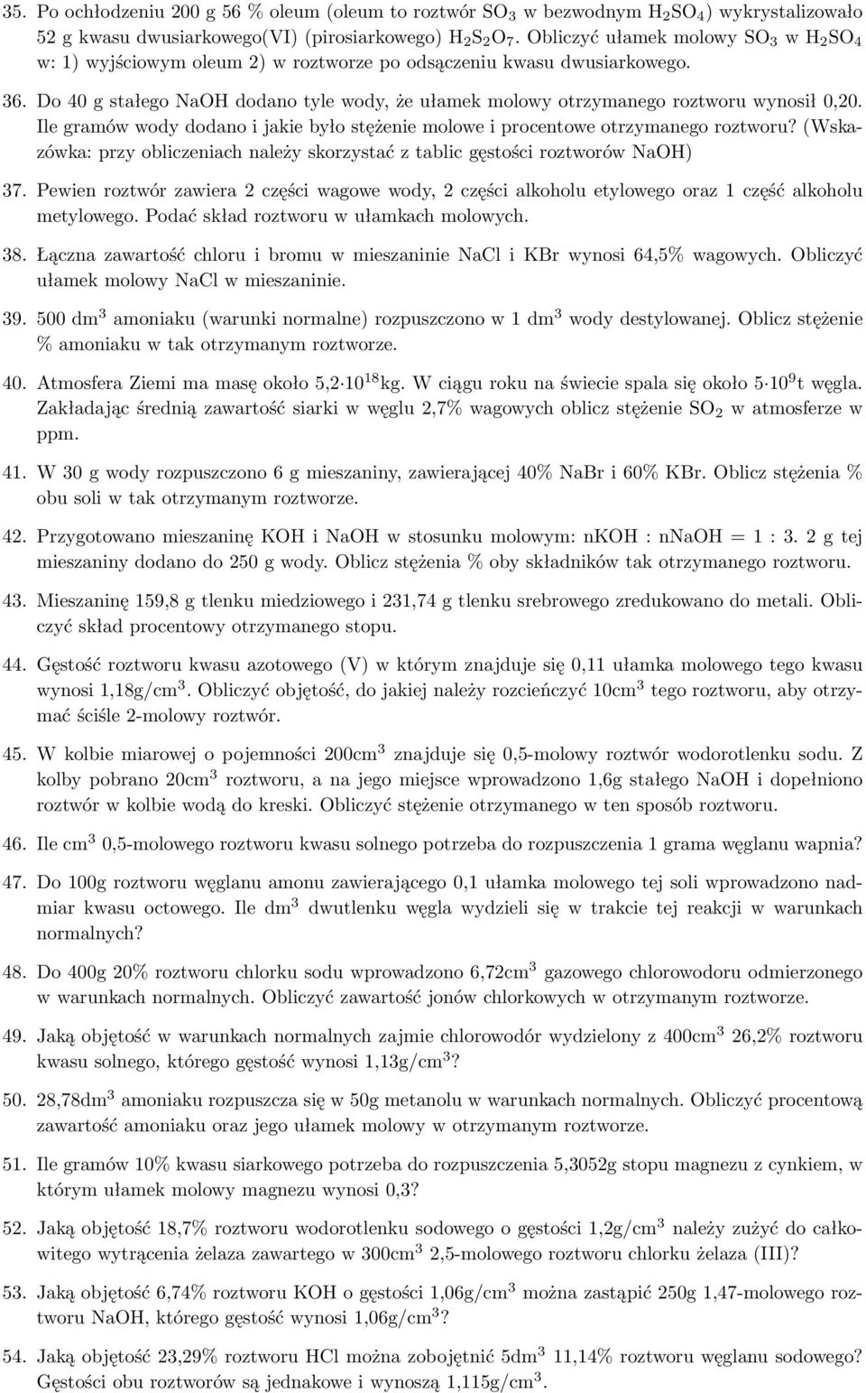 Do 40 g stałego NaOH dodano tyle wody, że ułamek molowy otrzymanego roztworu wynosił 0,20. Ile gramów wody dodano i jakie było stężenie molowe i procentowe otrzymanego roztworu?