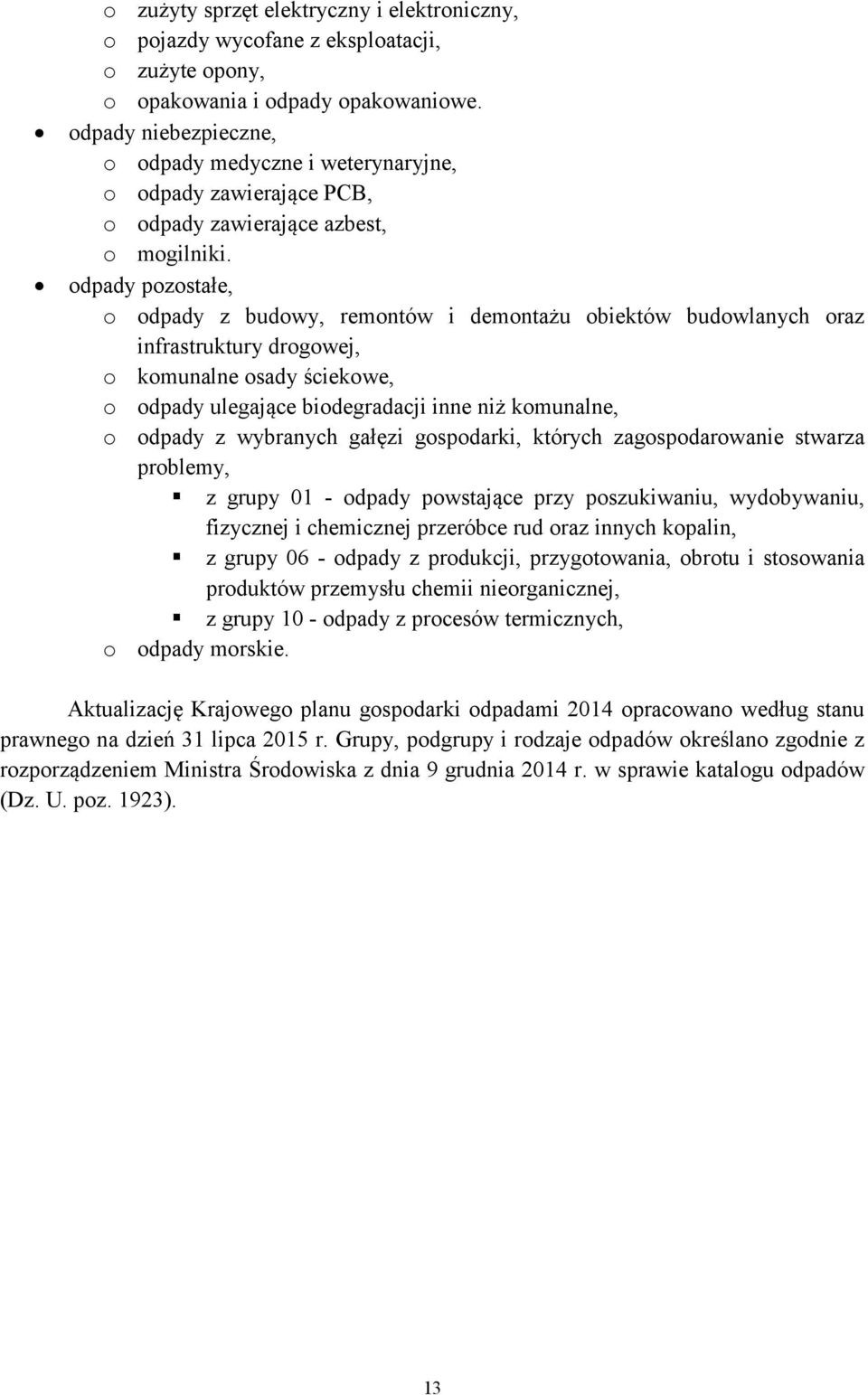 odpady pozostałe, o odpady z budowy, remontów i demontażu obiektów budowlanych oraz infrastruktury drogowej, o komunalne osady ściekowe, o odpady ulegające biodegradacji inne niż komunalne, o odpady