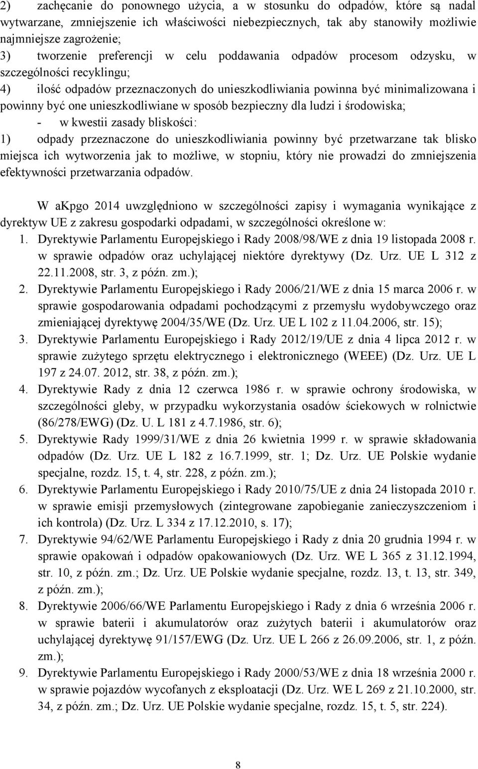 w sposób bezpieczny dla ludzi i środowiska; - w kwestii zasady bliskości: 1) odpady przeznaczone do unieszkodliwiania powinny być przetwarzane tak blisko miejsca ich wytworzenia jak to możliwe, w