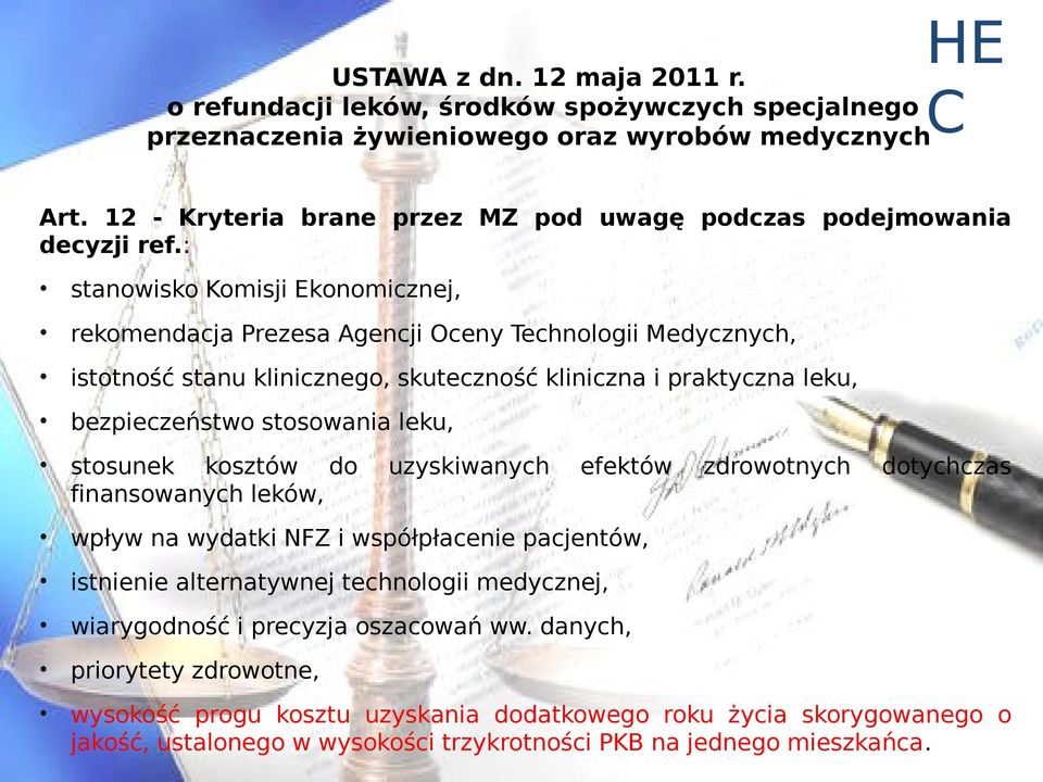 : stanowisko Komisji Ekonomicznej, rekomendacja Prezesa Agencji Oceny Technologii Medycznych, istotność stanu klinicznego, skuteczność kliniczna i praktyczna leku, bezpieczeństwo stosowania leku,