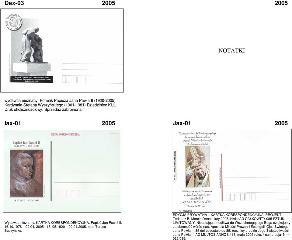 EDYCJA PRYWATNA KARTKA KORESPONDENCYJNA. PROJEKT Tadeusz B. Marcin Denes, luty 2005, NAKŁAD CAŁKOWITY 085 SZTUK LIMITOWANY.
