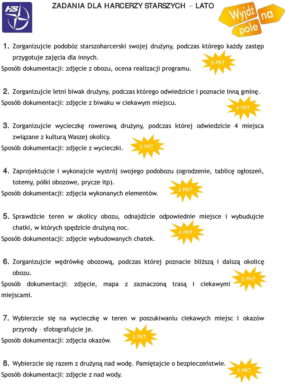 Zorganizujcie wycieczkę rowerową drużyny, podczas której odwiedzicie 4 miejsca związane z kulturą Waszej okolicy. Sposób dokumentacji: zdjęcie z wycieczki. 4. Zaprojektujcie i wykonajcie wystrój swojego podobozu (ogrodzenie, tablicę ogłoszeń, totemy, półki obozowe, prycze itp).