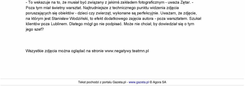 Uważam, że zdjęcie, na którym jest Stanisław Wodziński, to efekt dodatkowego zajęcia autora - poza warsztatem.