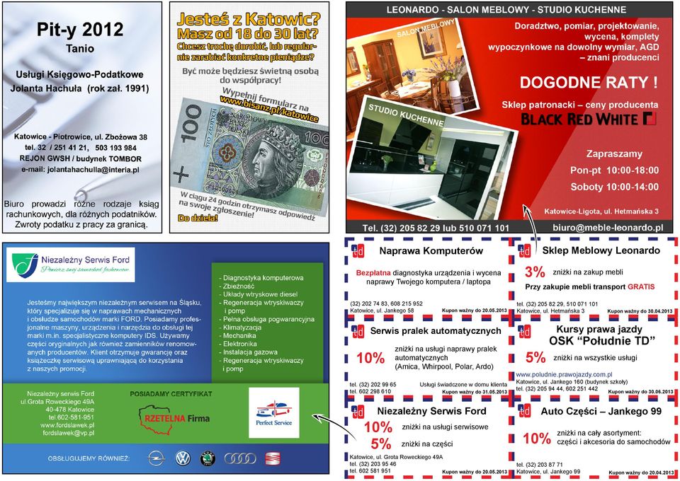 05.2013 zniżki na usługi serwisowe zniżki na części Katowice, ul. Grota Roweckiego 49A tel. (32) 203 95 46 tel. 602 581 951 Kupon ważny do 20.05.2013 3% Sklep Meblowy Leonardo zniżki na zakup mebli Przy zakupie mebli transport GRATIS tel.