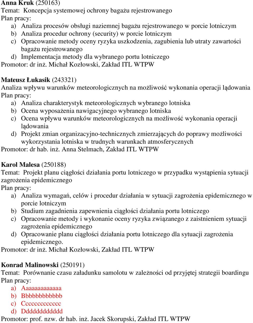 Analiza wpływu warunków meteorologicznych na możliwość wykonania operacji lądowania a) Analiza charakterystyk meteorologicznych wybranego lotniska b) Ocena wyposażenia nawigacyjnego wybranego