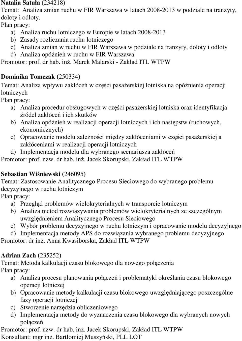 ruchu w FIR Warszawa Promotor: prof. dr hab. inż.