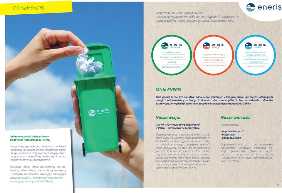 przetwarzania recykling odpady przemysłowe Misja ENERIS Jako polska firma być punktem odniesienia, zaufanym i kompetentnym partnerem oferującym usługi i infrastrukturę ochrony środowiska dla