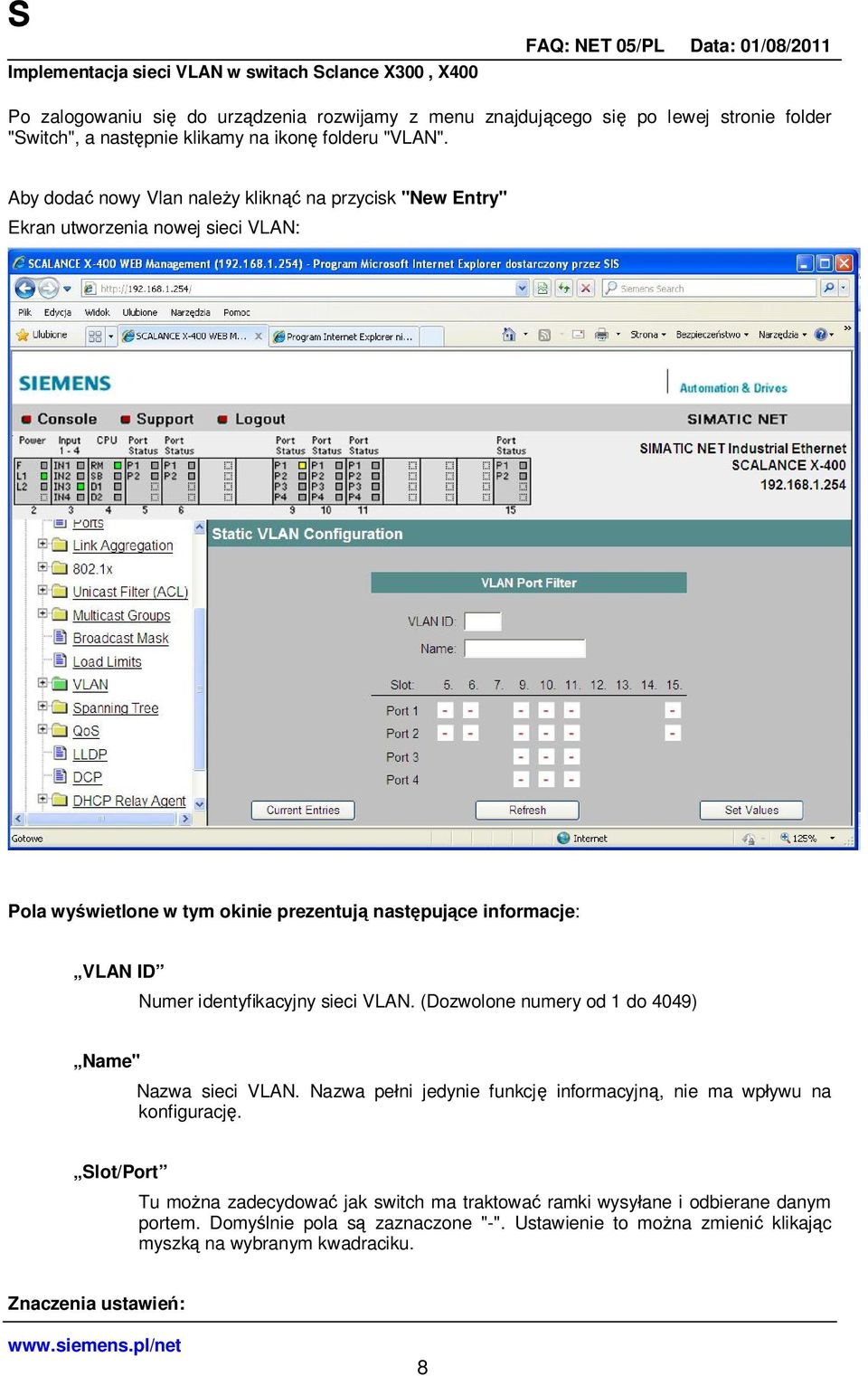 identyfikacyjny sieci VLAN. (Dozwolone numery od 1 do 4049) Name" Nazwa sieci VLAN. Nazwa pe ni jedynie funkcj informacyjn, nie ma wp ywu na konfiguracj.