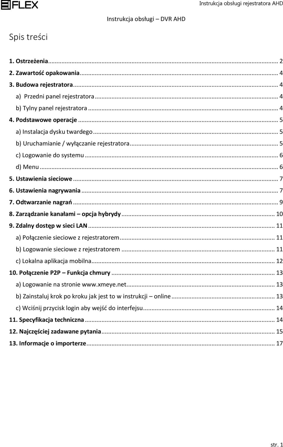 Ustawienia nagrywania... 7 7. Odtwarzanie nagrań... 9 8. Zarządzanie kanałami opcja hybrydy... 10 9. Zdalny dostęp w sieci LAN... 11 a) Połączenie sieciowe z rejestratorem.