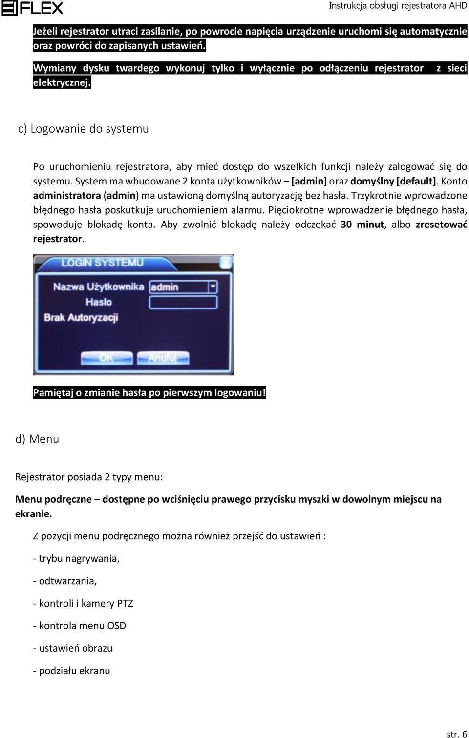 z sieci c) Logowanie do systemu Po uruchomieniu rejestratora, aby mieć dostęp do wszelkich funkcji należy zalogować się do systemu.