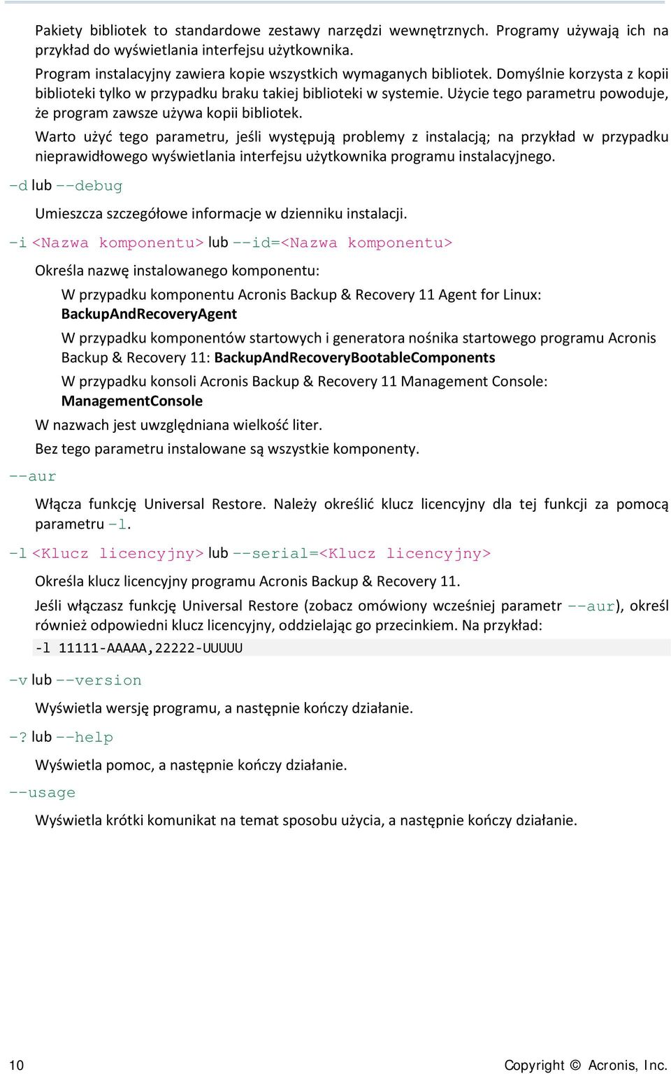 Użycie tego parametru powoduje, że program zawsze używa kopii bibliotek.