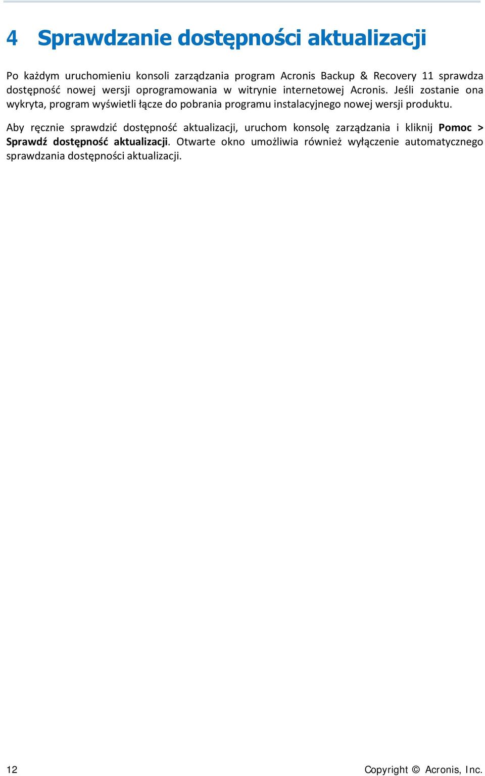 Jeśli zostanie ona wykryta, program wyświetli łącze do pobrania programu instalacyjnego nowej wersji produktu.
