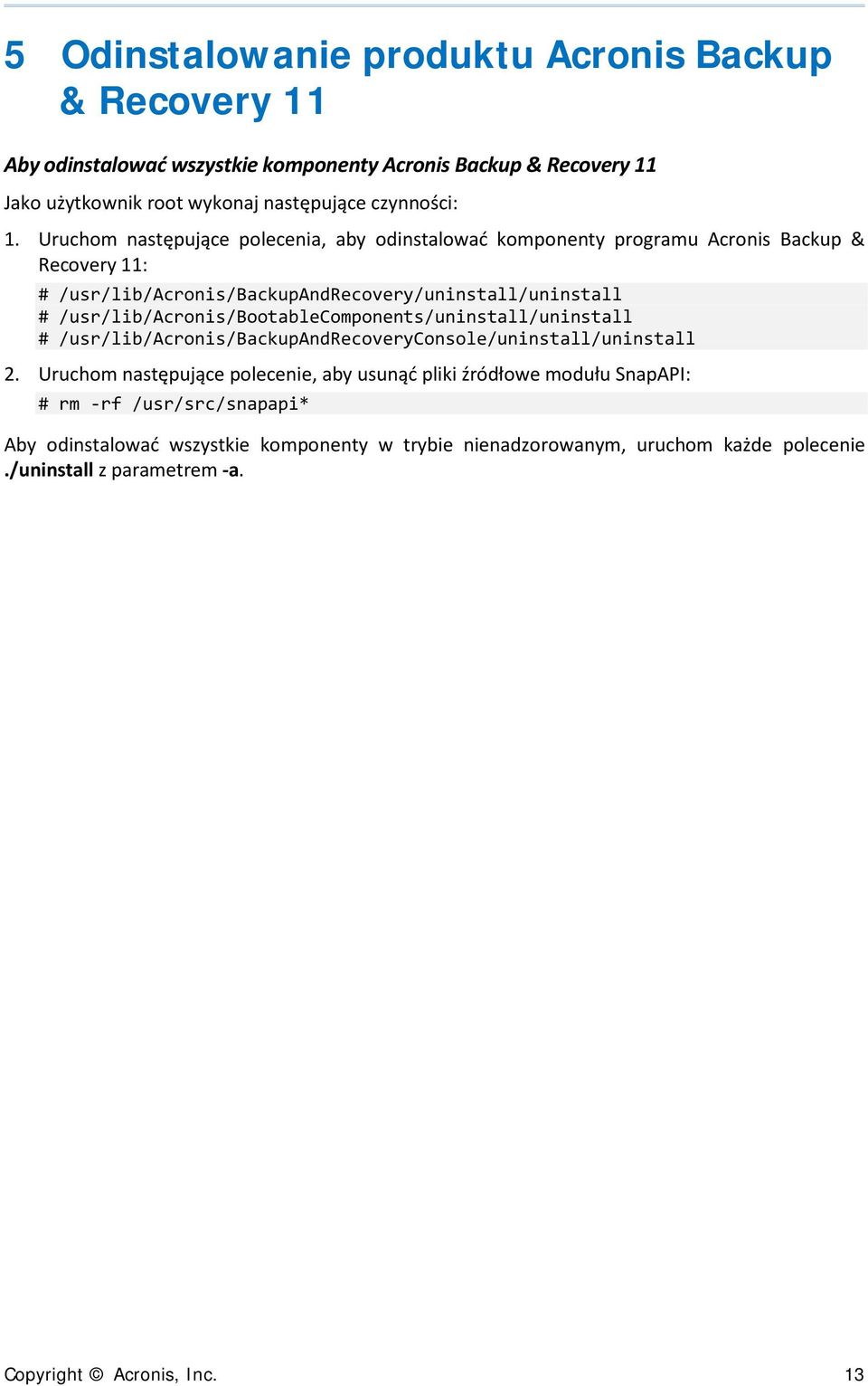 /usr/lib/acronis/bootablecomponents/uninstall/uninstall # /usr/lib/acronis/backupandrecoveryconsole/uninstall/uninstall 2.