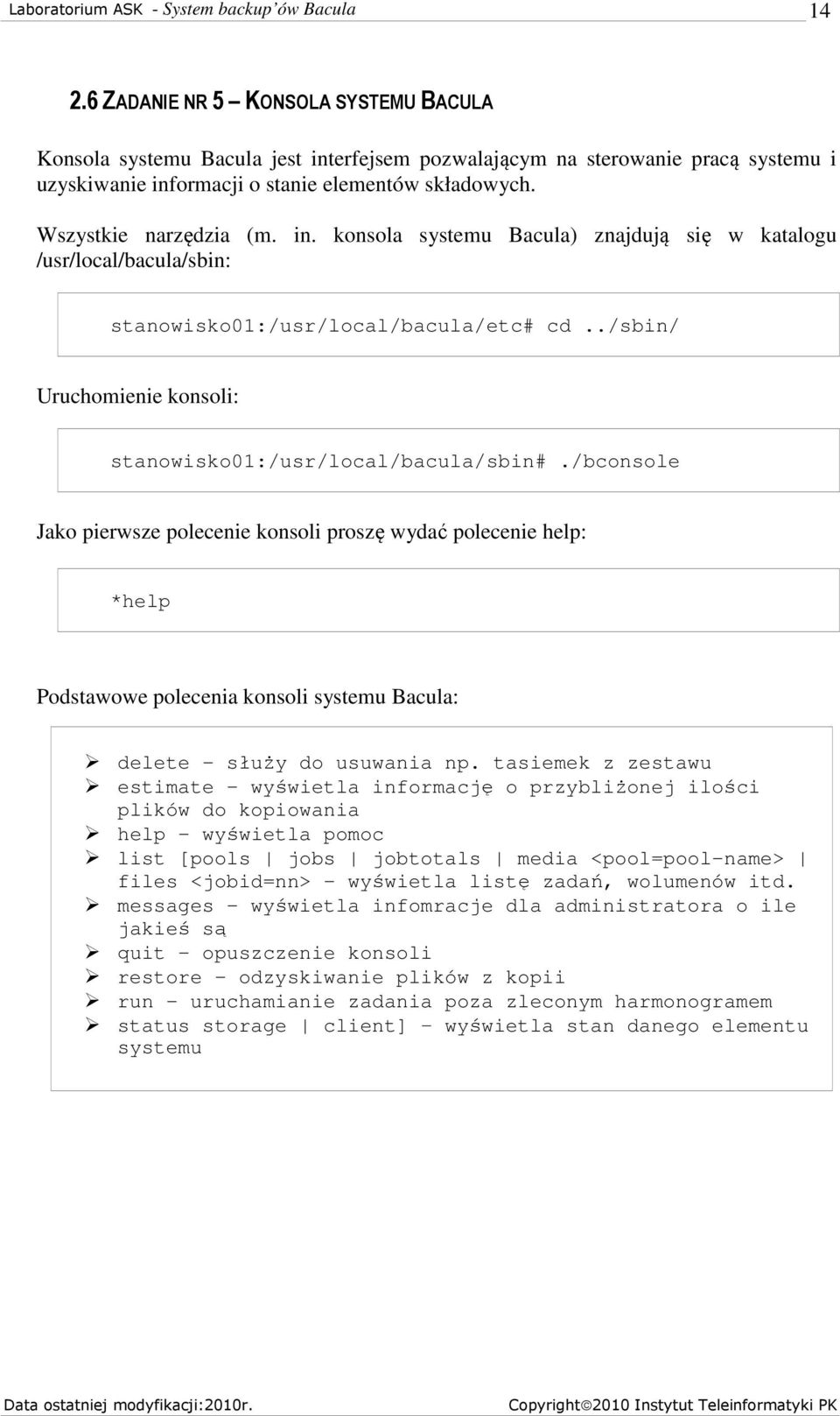 ./sbin/ Uruchomienie konsoli: stanowisko01:/usr/local/bacula/sbin#.