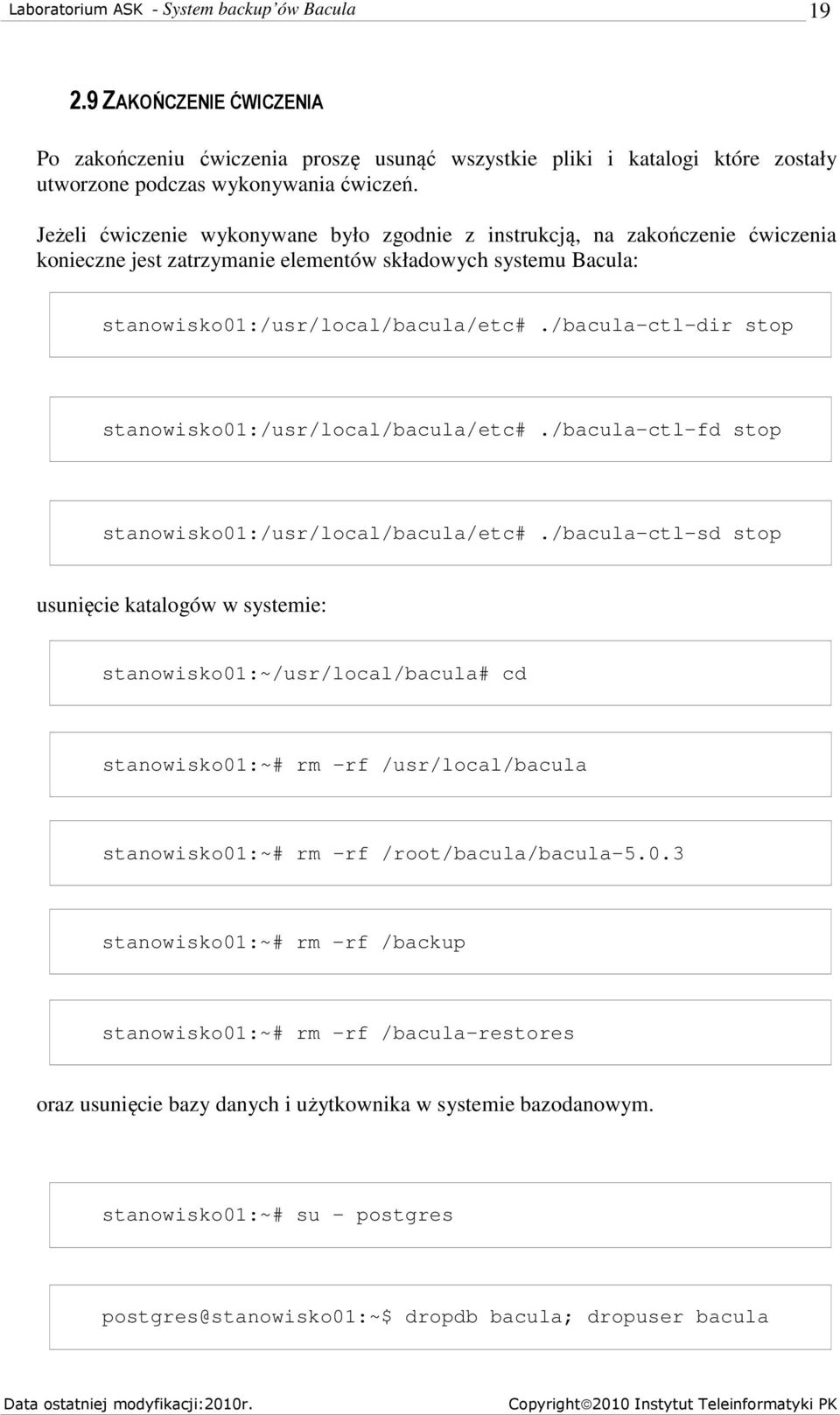 /bacula-ctl-dir stop stanowisko01:/usr/local/bacula/etc#./bacula-ctl-fd stop stanowisko01:/usr/local/bacula/etc#.