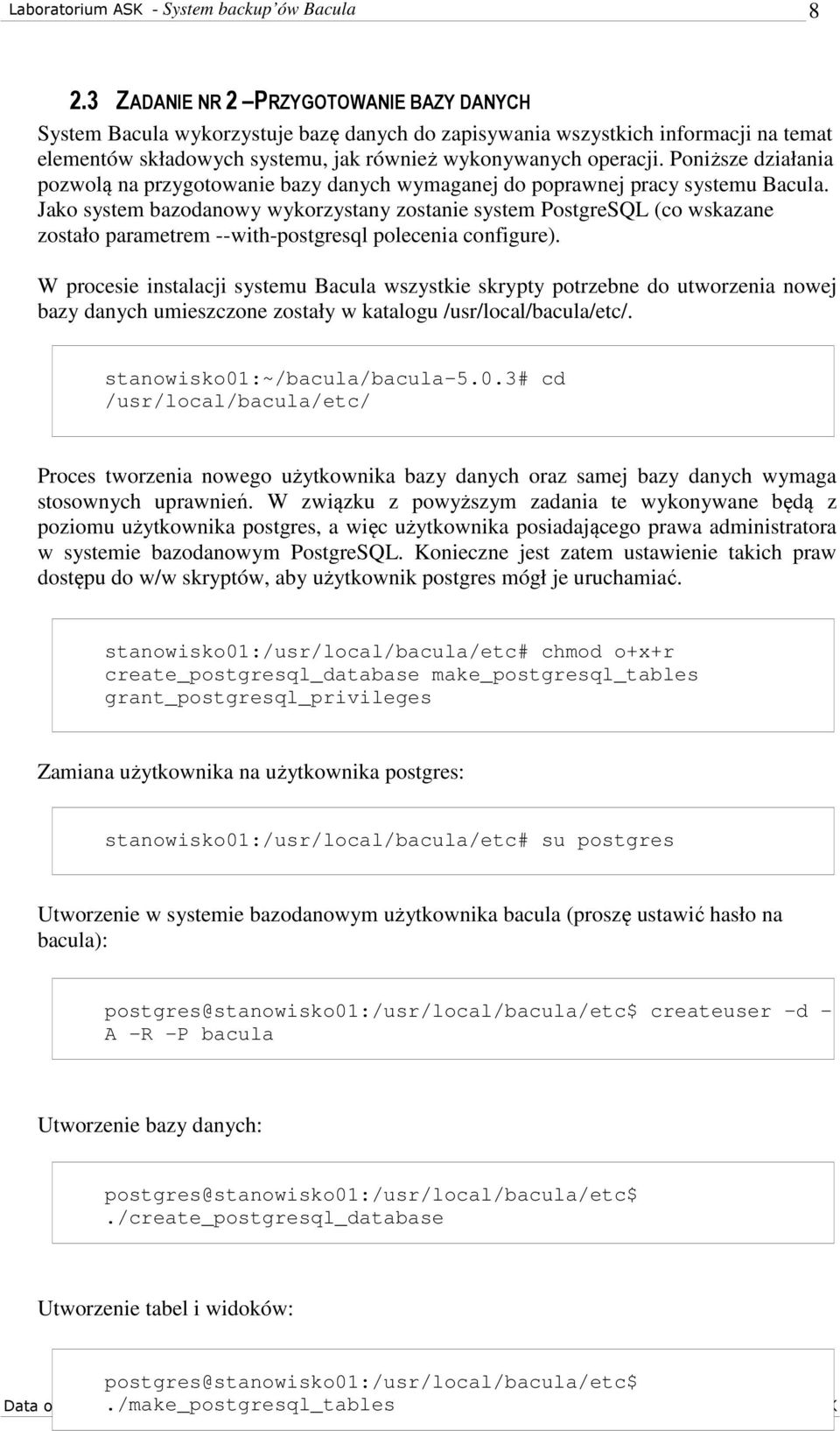 Jako system bazodanowy wykorzystany zostanie system PostgreSQL (co wskazane zostało parametrem --with-postgresql polecenia configure).