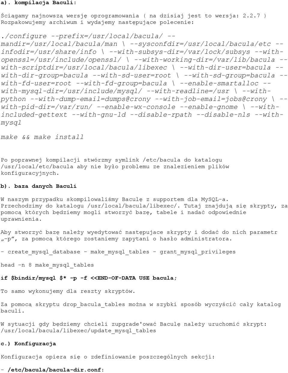 --withopenssl=/usr/include/openssl/ \ --with-working-dir=/var/lib/bacula -- with-scriptdir=/usr/local/bacula/libexec \ --with-dir-user=bacula -- with-dir-group=bacula --with-sd-user=root \