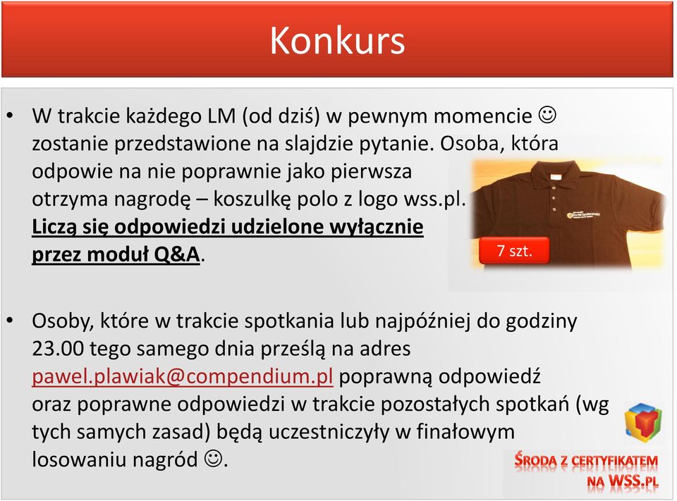 Liczą się odpowiedzi udzielone wyłącznie przez moduł Q&A. 7szt. Osoby, które w trakcie spotkania lub najpóźniej do godziny 23.