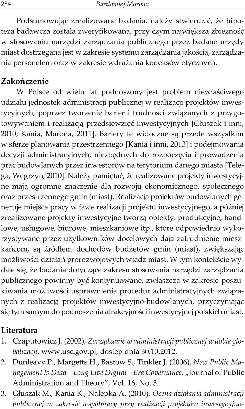 Zakoñczenie W Polsce od wielu lat podnoszony jest problem niew³aœciwego udzia³u jednostek administracji publicznej w realizacji projektów inwestycyjnych, poprzez tworzenie barier i trudnoœci