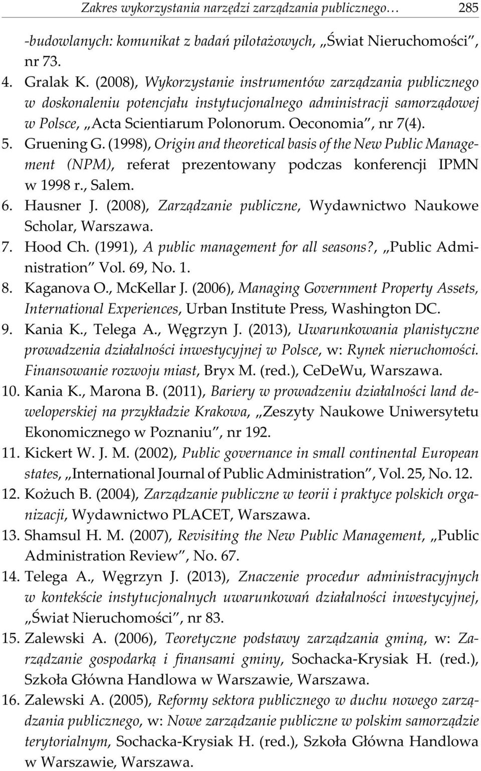 Gruening G. (1998), Origin and theoretical basis of the New Public Management (NPM), referat prezentowany podczas konferencji IPMN w 1998 r., Salem. 6. Hausner J.