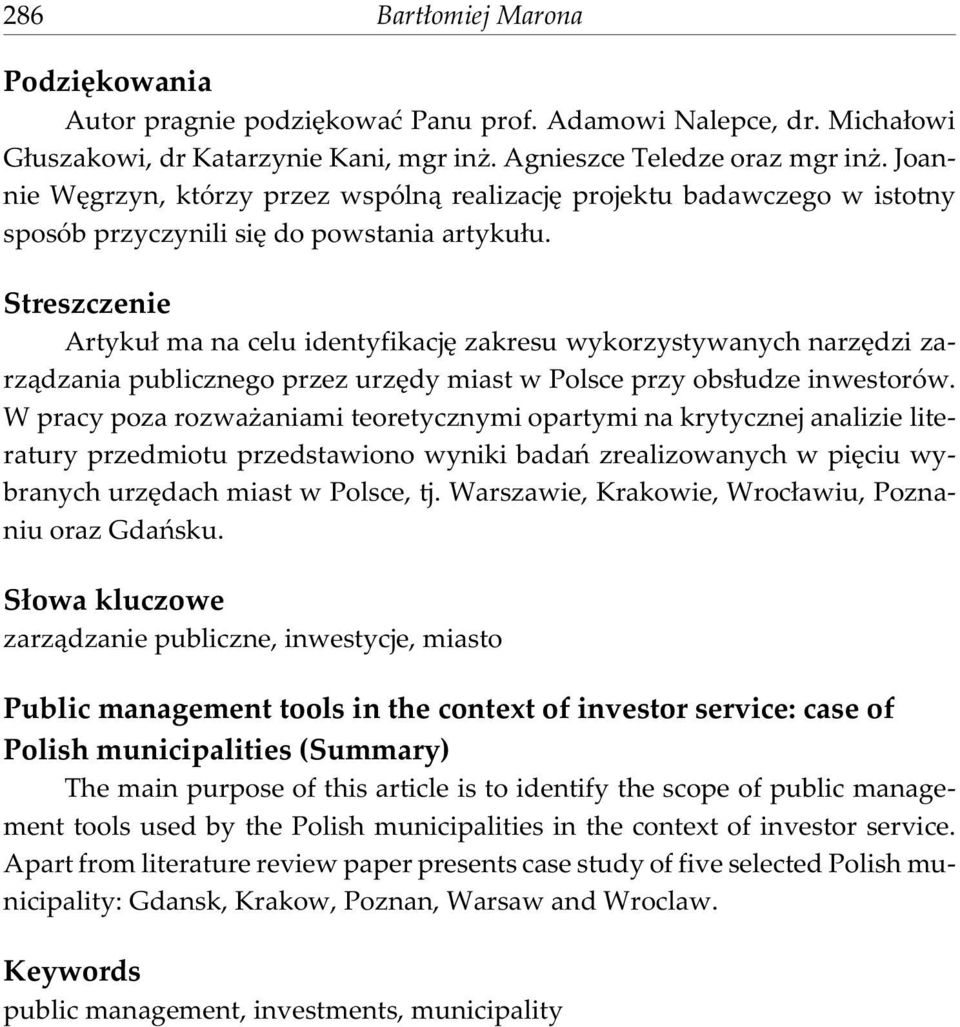 Streszczenie Artyku³ ma na celu identyfikacjê zakresu wykorzystywanych narzêdzi zarz¹dzania publicznego przez urzêdy miast w Polsce przy obs³udze inwestorów.