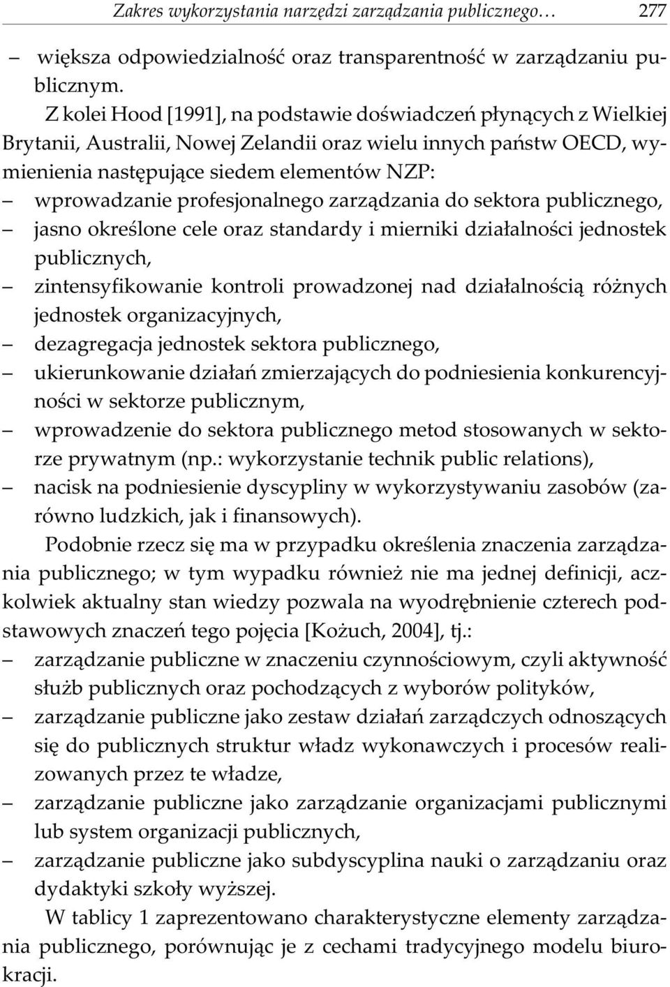 profesjonalnego zarz¹dzania do sektora publicznego, jasno okreœlone cele oraz standardy i mierniki dzia³alnoœci jednostek publicznych, zintensyfikowanie kontroli prowadzonej nad dzia³alnoœci¹ ró nych