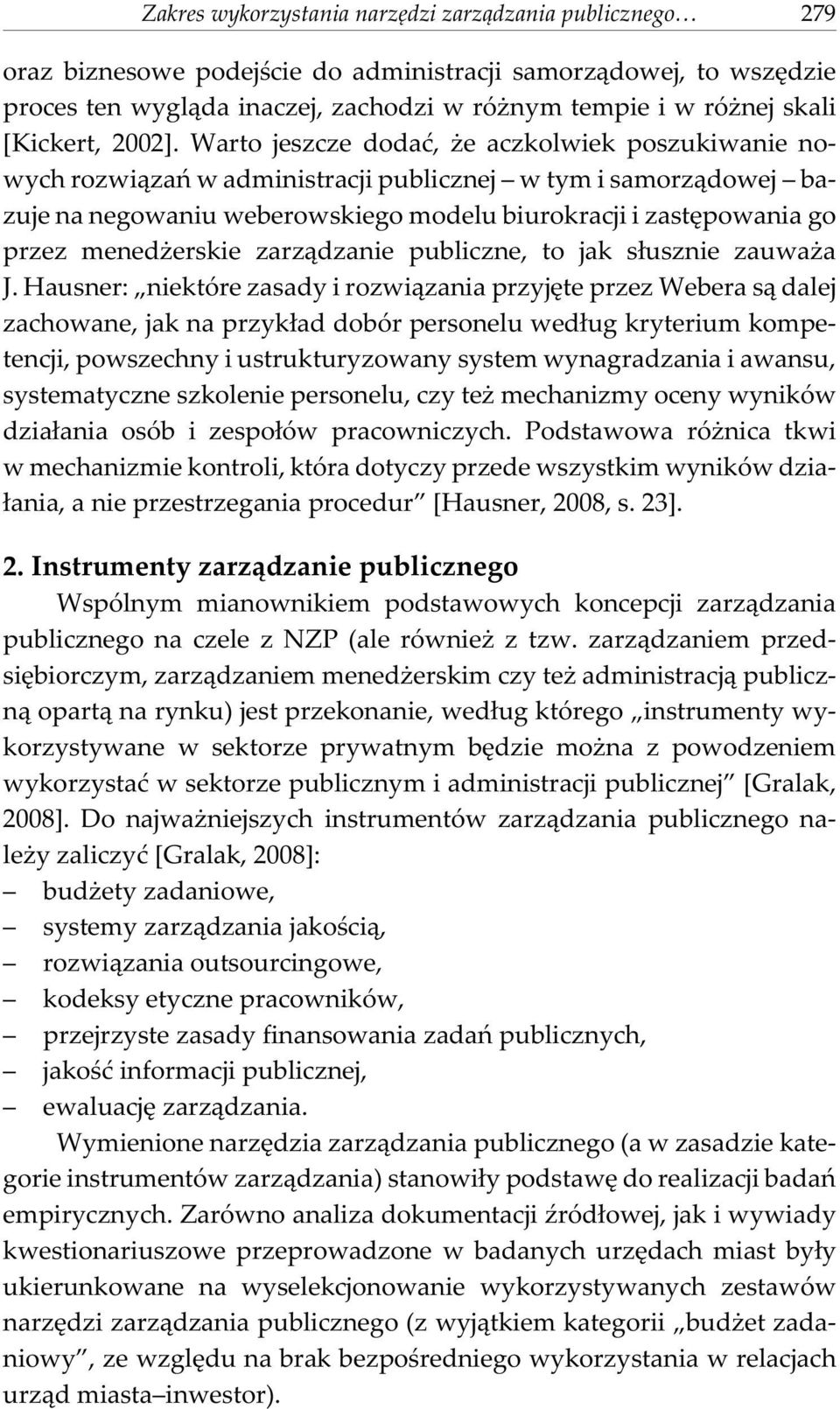 Warto jeszcze dodaæ, e aczkolwiek poszukiwanie nowych rozwi¹zañ w administracji publicznej w tym i samorz¹dowej bazuje na negowaniu weberowskiego modelu biurokracji i zastêpowania go przez mened