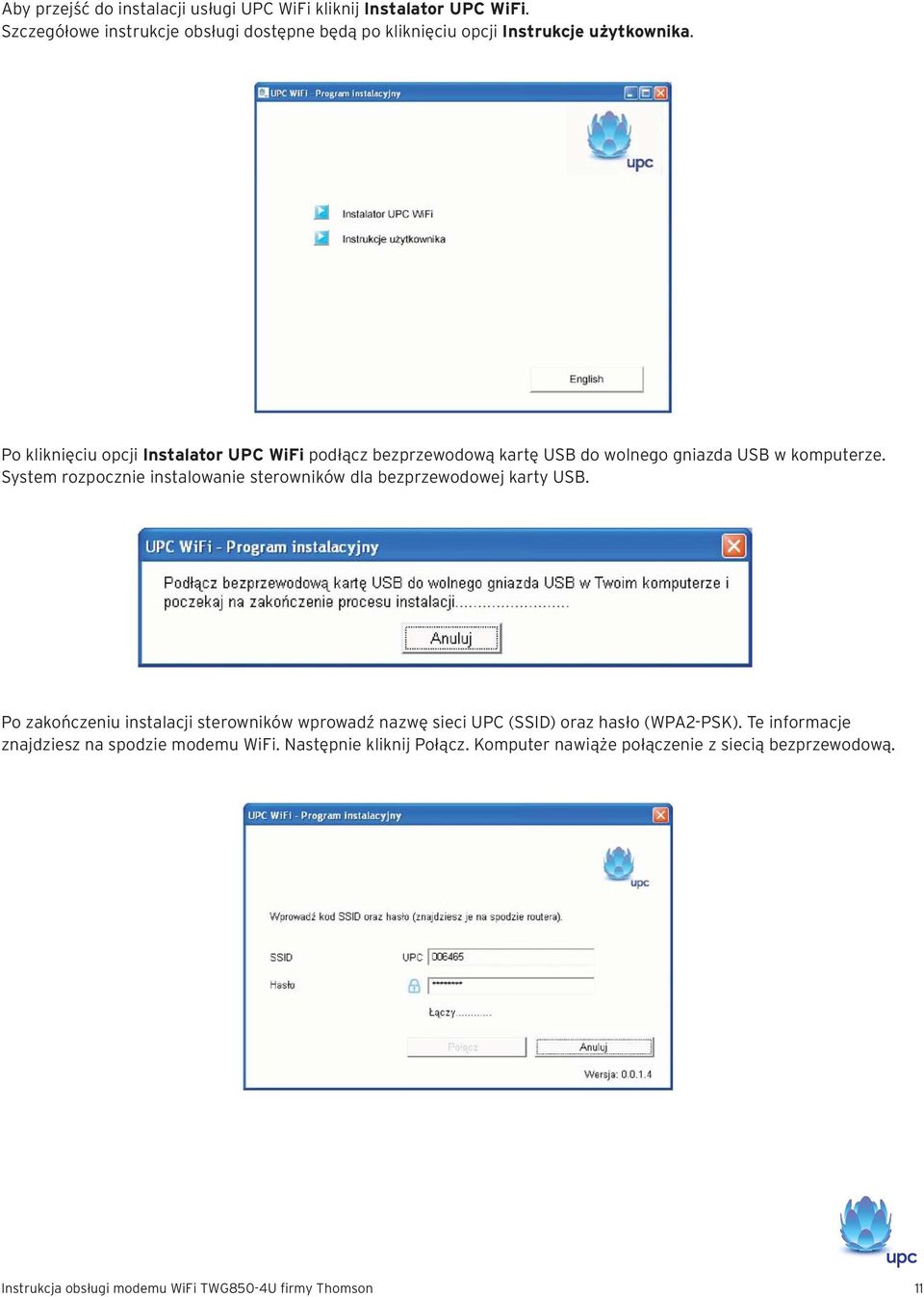 Po kliknięciu opcji Instalator UPC WiFi podłącz bezprzewodową kartę USB do wolnego gniazda USB w komputerze.