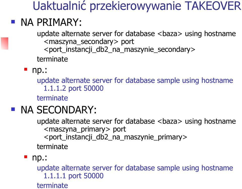 1.1.2 port 50000 terminate NA SECONDARY: update alternate server for database <baza> using hostname <maszyna_primary> port