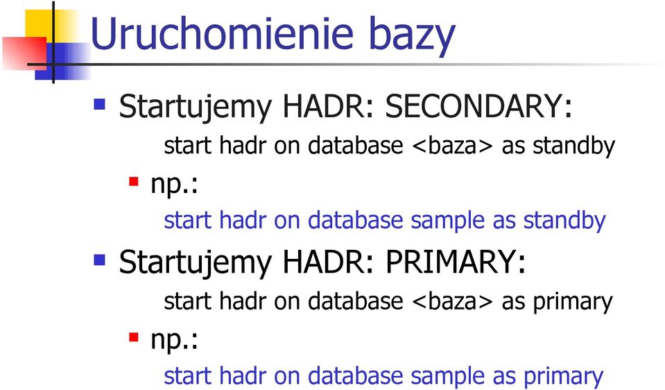 database sample as standby Startujemy HADR: PRIMARY: np.