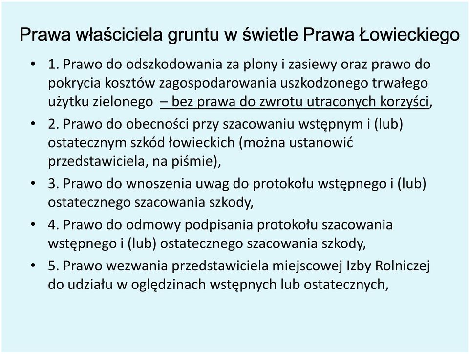 korzyści, 2. Prawo do obecności przy szacowaniu wstępnym i (lub) ostatecznym szkód łowieckich (można ustanowić przedstawiciela, na piśmie), 3.