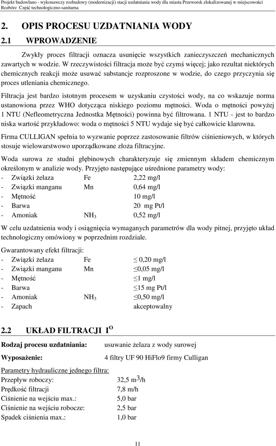 Filtracja jest bardzo istotnym procesem w uzyskaniu czystości wody, na co wskazuje norma ustanowiona przez WHO dotycząca niskiego poziomu mętności.