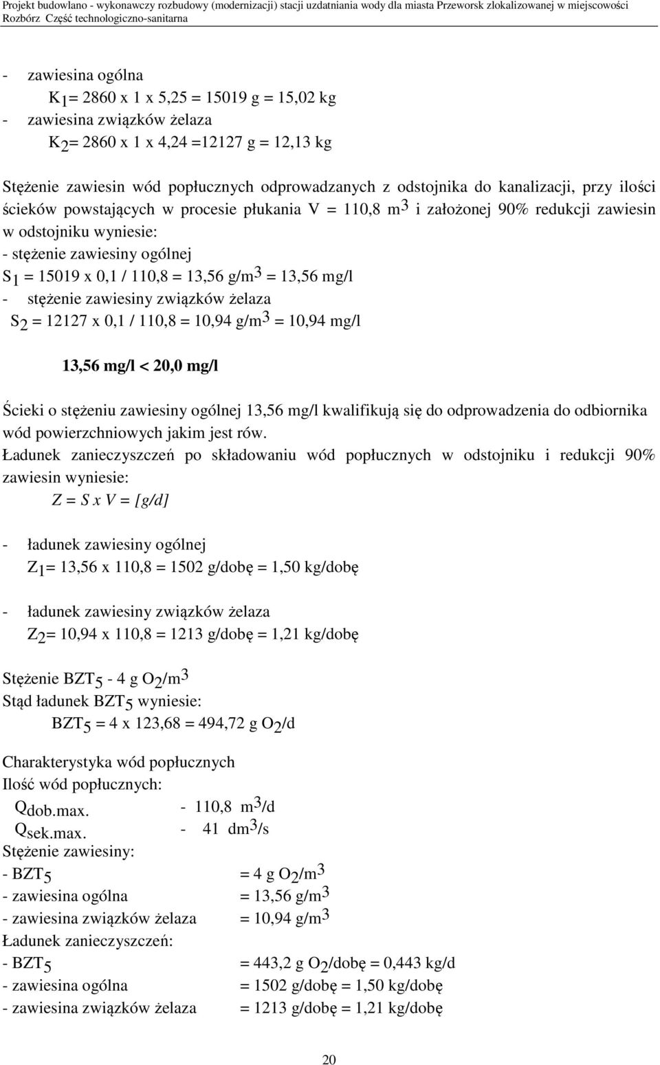 g/m3 = 13,56 mg/l - stężenie zawiesiny związków żelaza S2 = 12127 x 0,1 / 110,8 = 10,94 g/m 3 = 10,94 mg/l 13,56 mg/l < 20,0 mg/l Ścieki o stężeniu zawiesiny ogólnej 13,56 mg/l kwalifikują się do