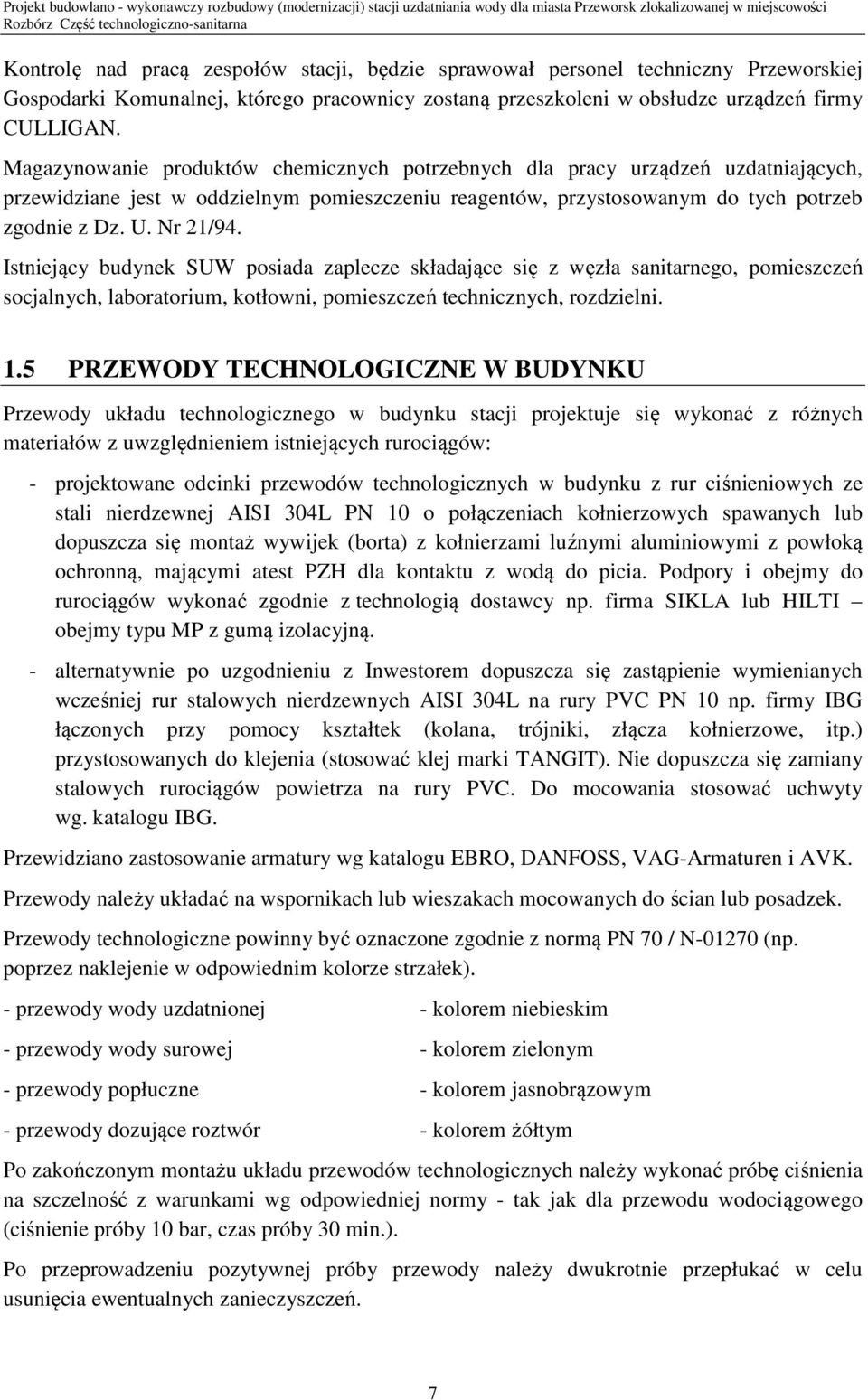 Istniejący budynek SUW posiada zaplecze składające się z węzła sanitarnego, pomieszczeń socjalnych, laboratorium, kotłowni, pomieszczeń technicznych, rozdzielni. 1.