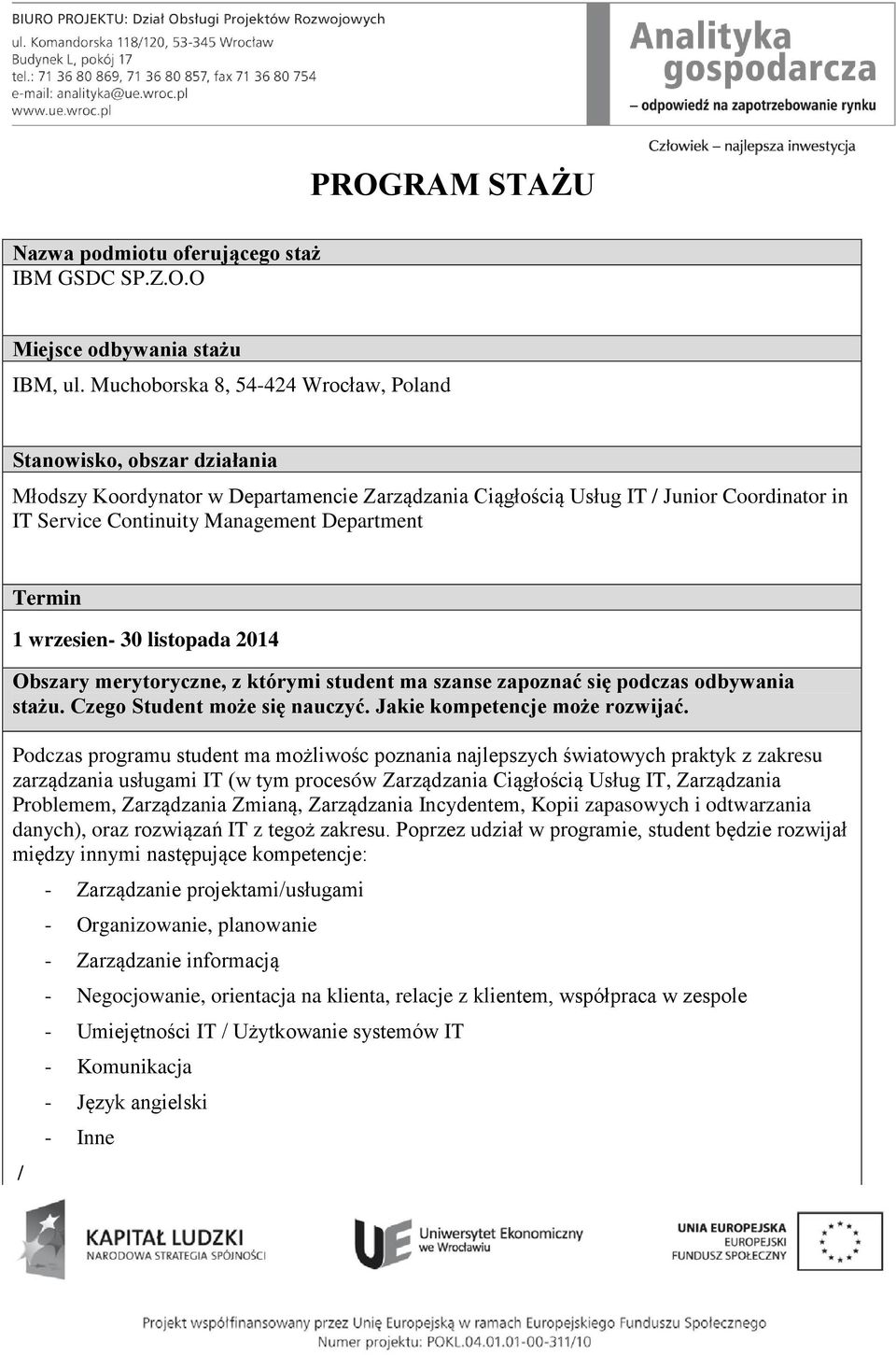 Department Termin 1 wrzesien- 30 listopada 2014 Obszary merytoryczne, z którymi student ma szanse zapoznać się podczas odbywania stażu. Czego Student może się nauczyć. Jakie kompetencje może rozwijać.