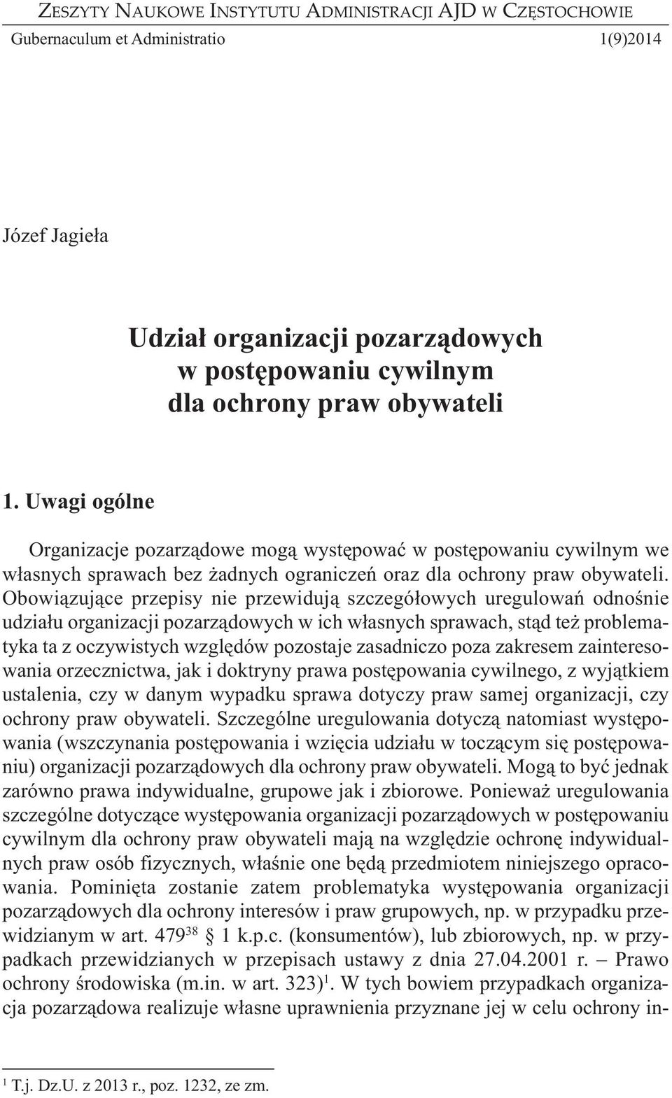 Obowiązujące przepisy nie przewidują szczegółowych uregulowań odnośnie udziału organizacji pozarządowych w ich własnych sprawach, stąd też problematyka ta z oczywistych względów pozostaje zasadniczo