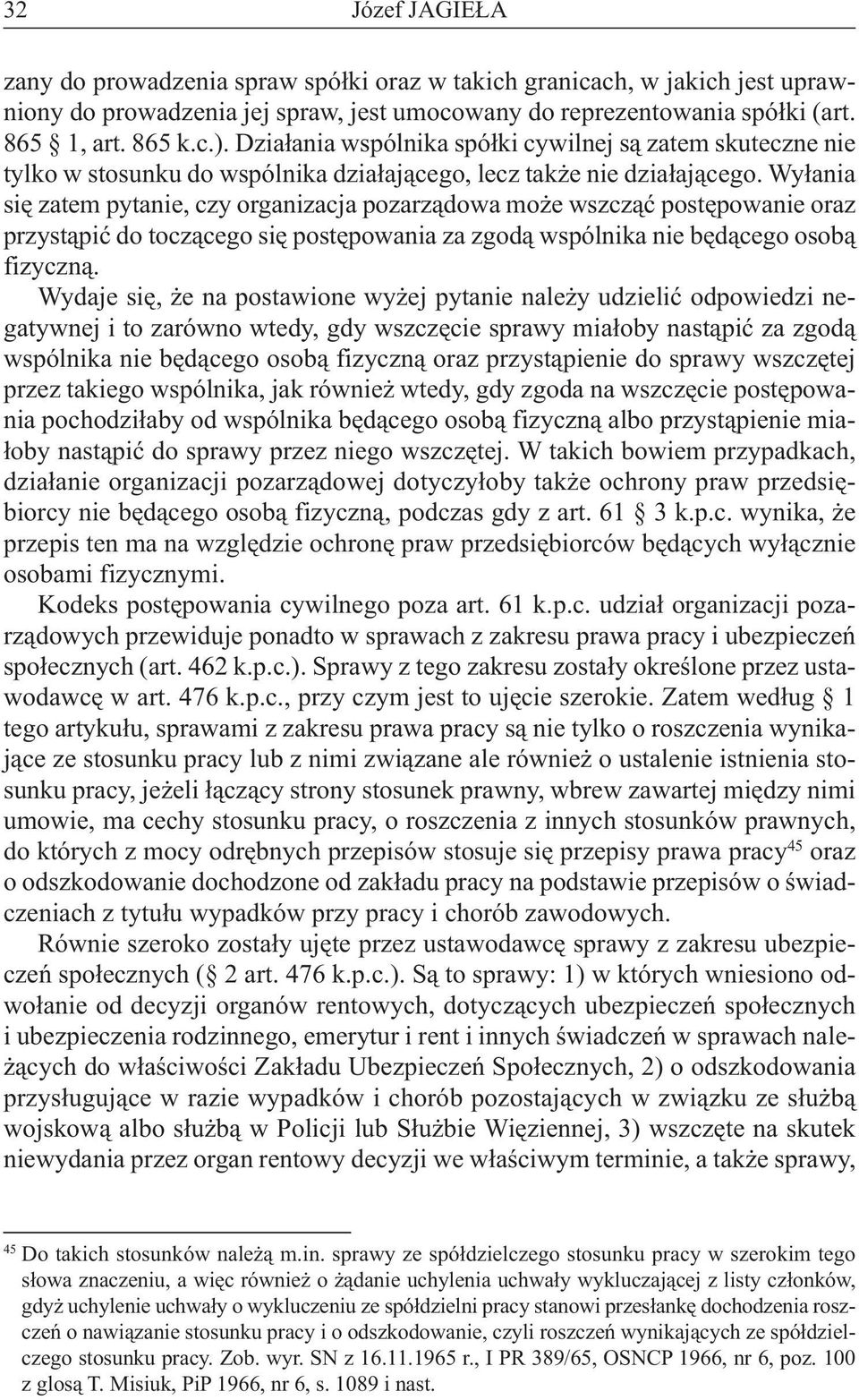 Wyłania się zatem pytanie, czy organizacja pozarządowa może wszcząć postępowanie oraz przystąpić do toczącego się postępowania za zgodą wspólnika nie będącego osobą fizyczną.