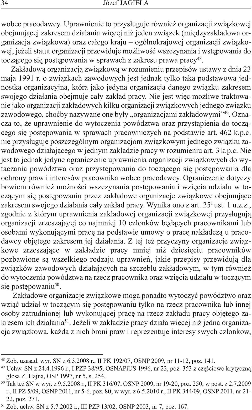 związkowej, jeżeli statut organizacji przewiduje możliwość wszczynania i wstępowania do toczącegosiępostępowaniawsprawachzzakresuprawapracy 48.