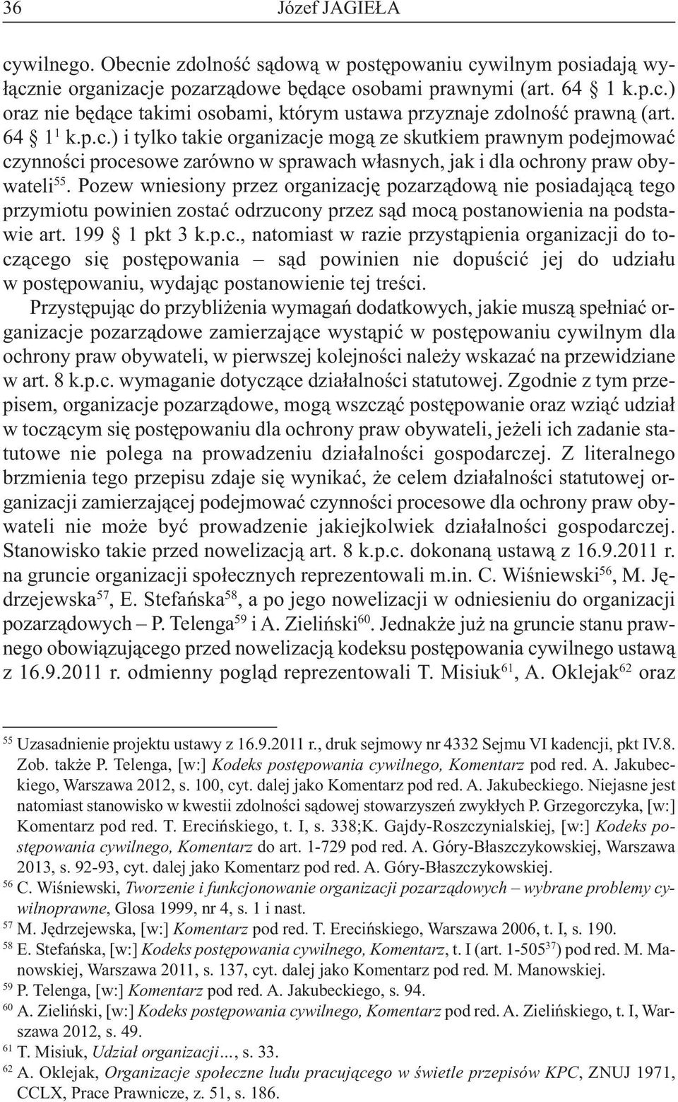 Pozewwniesionyprzezorganizacjępozarządowąnieposiadającątego przymiotu powinien zostać odrzucony przez sąd mocą postanowienia na podstawieart.199 1pkt3k.p.c.,natomiastwrazieprzystąpieniaorganizacjidotoczącego się postępowania sąd powinien nie dopuścić jej do udziału w postępowaniu, wydając postanowienie tej treści.