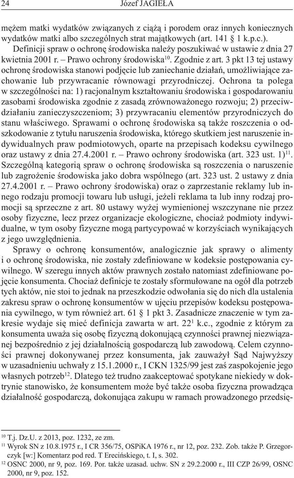 3pkt13tejustawy ochronę środowiska stanowi podjęcie lub zaniechanie działań, umożliwiające zachowanie lub przywracanie równowagi przyrodniczej.