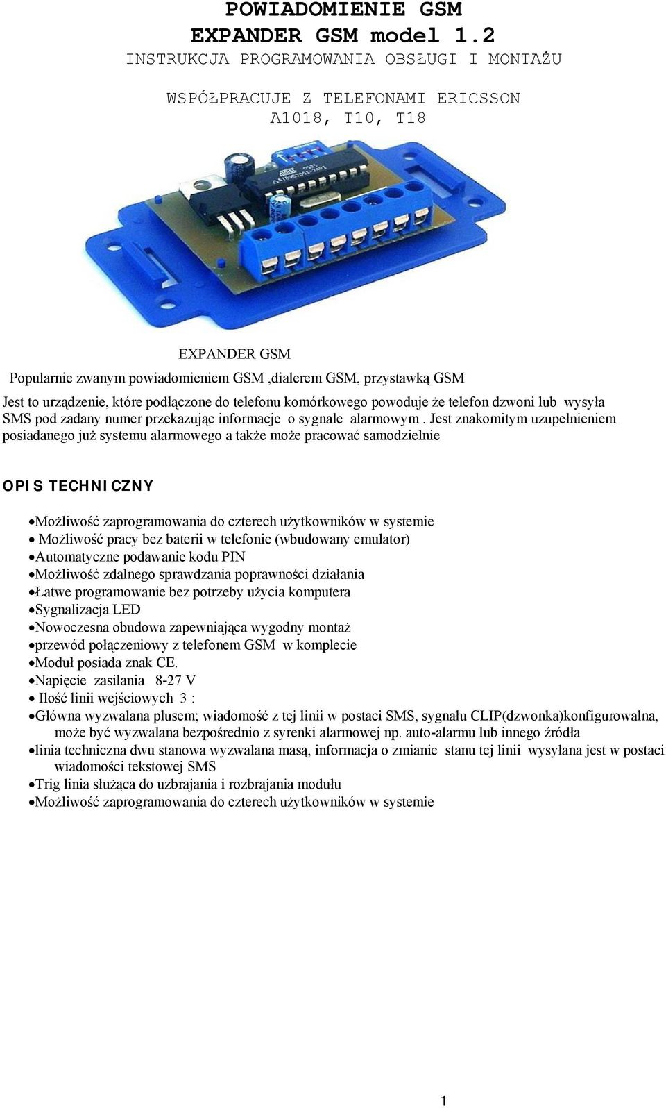 które podłączone do telefonu komórkowego powoduje że telefon dzwoni lub wysyła SMS pod zadany numer przekazując informacje o sygnale alarmowym.