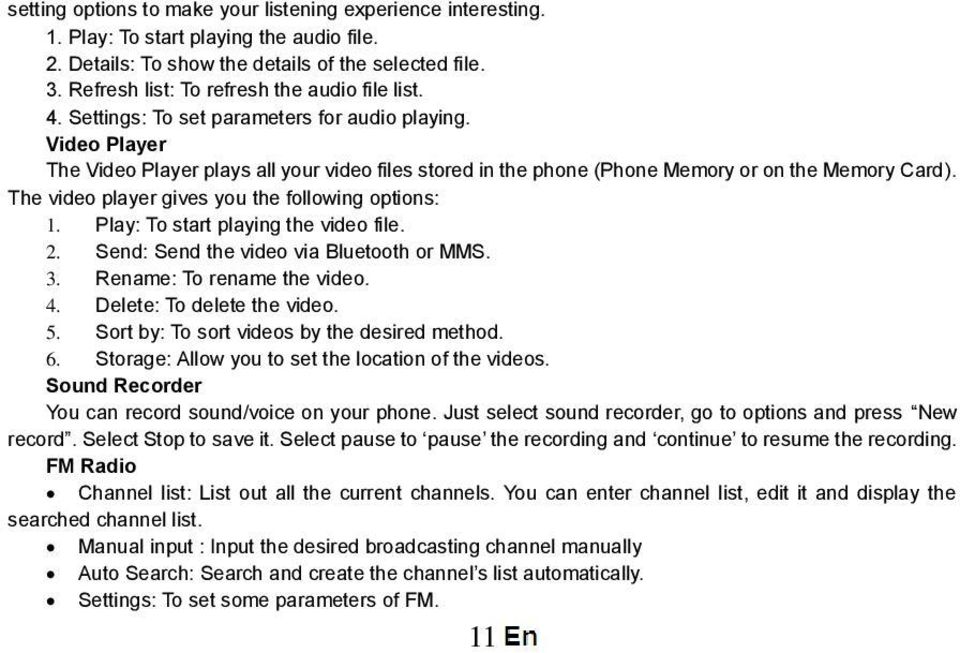Video Player The Video Player plays all your video files stored in the phone (Phone Memory or on the Memory Card). The video player gives you the following options: 1.