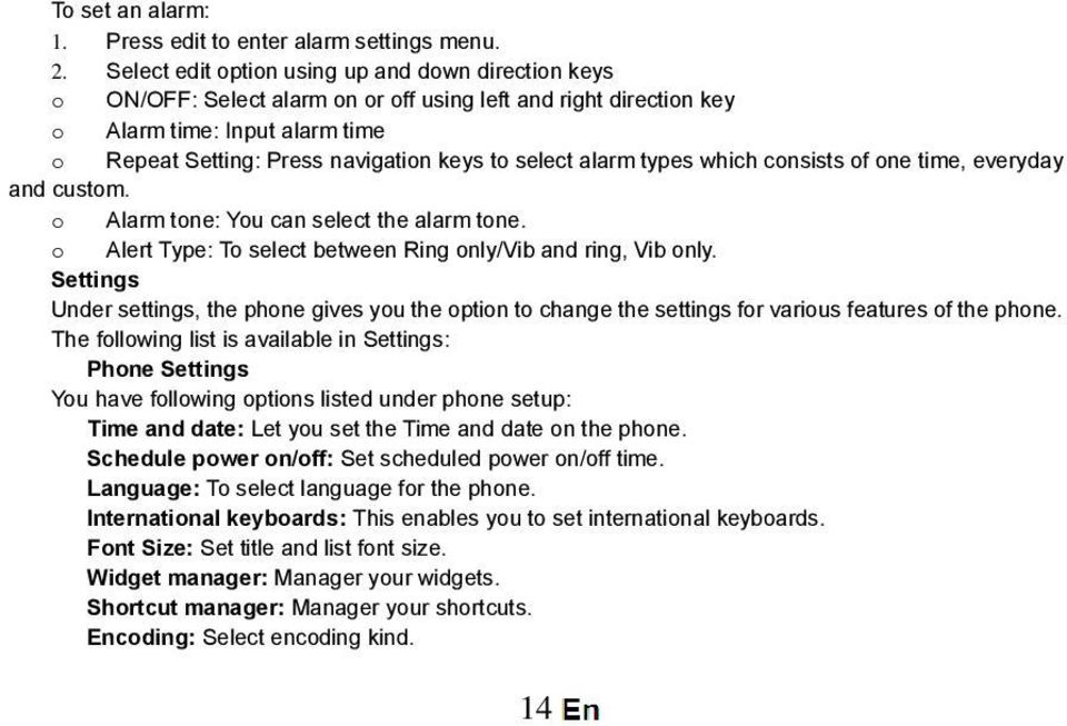 select alarm types which consists of one time, everyday and custom. o Alarm tone: You can select the alarm tone. o Alert Type: To select between Ring only/vib and ring, Vib only.