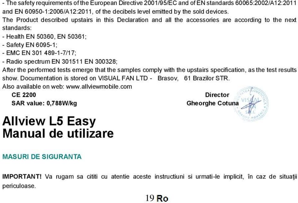 spectrum EN 301511 EN 300328; After the performed tests emerge that the samples comply with the upstairs specification, as the test results show.