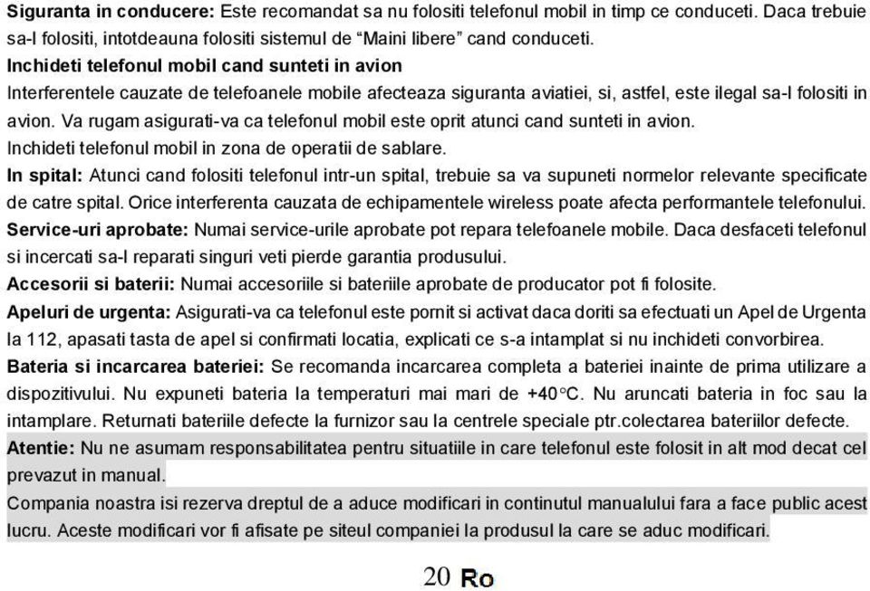 Va rugam asigurati-va ca telefonul mobil este oprit atunci cand sunteti in avion. Inchideti telefonul mobil in zona de operatii de sablare.