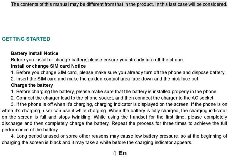 Before you change SIM card, please make sure you already turn off the phone and dispose battery. 2. Insert the SIM card and make the golden contact area face down and the nick face out.